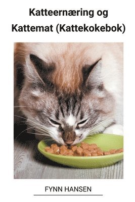 bokomslag Katteernæring og Kattemat (Kattekokebok)