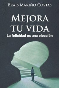 bokomslag Mejora tu vida. La felicidad es una eleccion