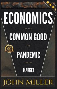bokomslag Economics of the Common Good the Pandemic and the Market