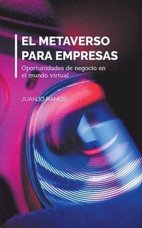 bokomslag El metaverso para empresas. Oportunidades de negocio en el mundo virtual