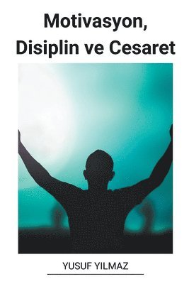 bokomslag Motivasyon, Disiplin ve Cesaret