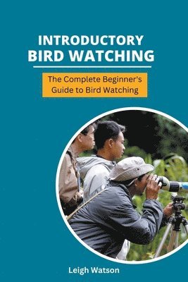 bokomslag Introductory Bird Watching - The Complete Beginner's Guide to Bird Watching