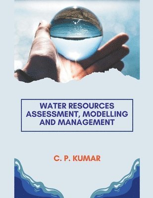 C P Kumar, C. P. Kumar - Water Resources Assessment, Modelling and Management, Häftad