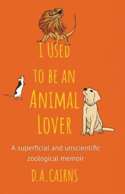 D a Cairns, D. a. Cairns, D.A. Cairns, D. A. Cairns - I Used to be an Animal Lover, Häftad