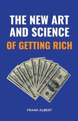 Frank Albert - New Art And Science Of Getting Rich, Häftad