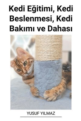 bokomslag Kedi E&#287;itimi, Kedi Beslenmesi, Kedi Bak&#305;m&#305; ve Dahas&#305;