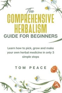 bokomslag The Comprehensive Herbalism Guide For Beginners