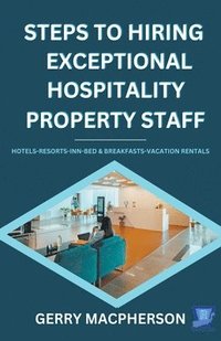bokomslag Steps To Hiring Exceptional Hospitality Property Staff