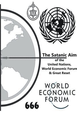 The Satanic Aim of the United Nations, World Economic Forum & Great Reset 1