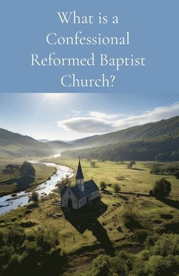 bokomslag What is a Confessional Reformed Baptist Church?