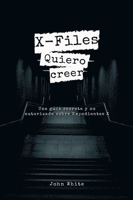 bokomslag X-Files: Quiero creer - Una guía secreta y no autorizada sobre Expedientes X