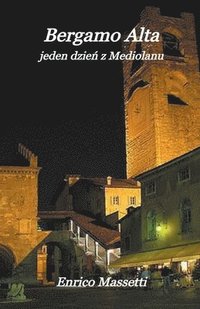 bokomslag Bergamo Alta jeden dzie&#324; z Mediolanu