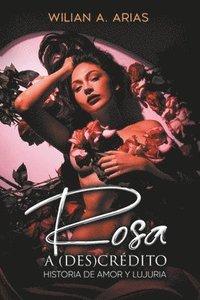 bokomslag Rosa a (Des) Crédito . historia de amor y lujuria