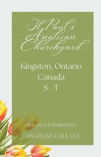 bokomslag St. Paul's Anglican Churchyard, Kingston, Ontario, Canada S - T