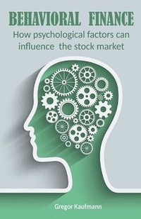 bokomslag Behavioral Finance How Psychological Factors can Influence the Stock Market