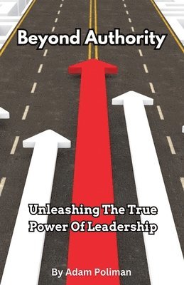 bokomslag Beyond Authority- Unleashing The True Power Of Leadership