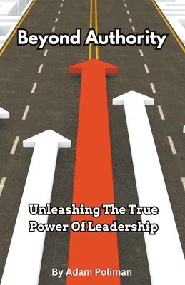 Beyond Authority- Unleashing The True Power Of Leadership 1