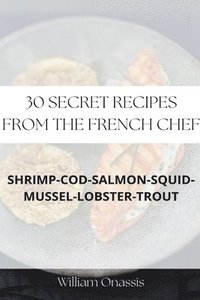 bokomslag 30 Secret Recipes From The French Chef