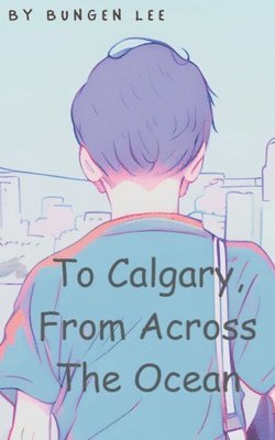 To Calgary, From Across The Ocean 1