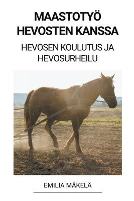 bokomslag Maastotyö Hevosten Kanssa (Hevosen Koulutus ja Hevosurheilu)