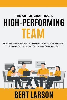 The Art of Crafting a High-Performing Team 1