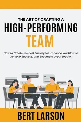 Bert Larson - Art of Crafting a High-Performing Team, Häftad