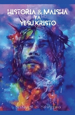 Historia & Maisha ya Yeshua Kristo