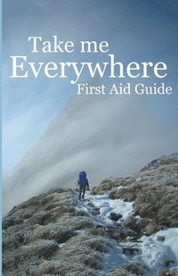 bokomslag Take Me Everywhere First Aid Guide