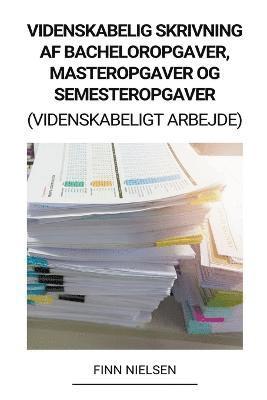 bokomslag Videnskabelig Skrivning af Bacheloropgaver, Masteropgaver og Semesteropgaver (Videnskabeligt Arbejde)