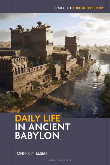 John P. Nielsen - Daily Life in Ancient Babylon, Inbunden