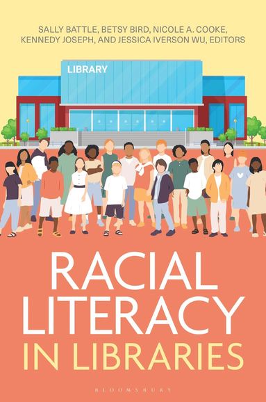 Sally Battle, Betsy Bird, Nicole A. Cooke, Kennedy Joseph, Jessica Iverson Wu - Racial Literacy in Libraries, Häftad