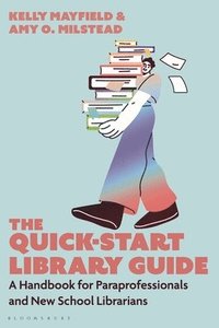 bokomslag The Quick-Start Library Guide: A Handbook for Paraprofessionals and New School Librarians