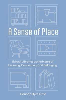 bokomslag A Sense of Place: School Libraries at the Heart of Learning, Connection, and Belonging
