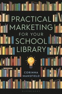 bokomslag Practical Marketing for Your School Library