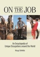 bokomslag On the Job: An Encyclopedia of Unique Occupations Around the World