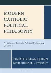 bokomslag Modern Catholic Political Philosophy: A History of Catholic Political Philosophy: Volume II