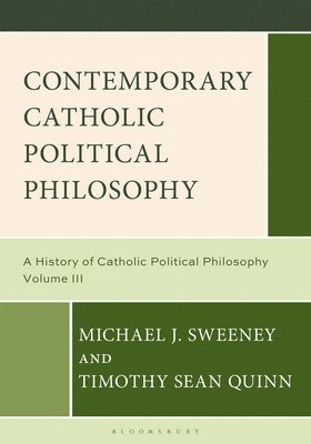 bokomslag Contemporary Catholic Political Philosophy: A History of Catholic Political Philosophy: Volume III