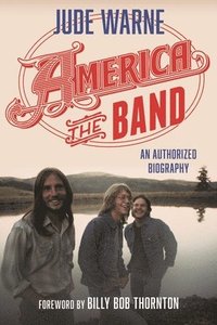 bokomslag America, the Band: An Authorized Biography