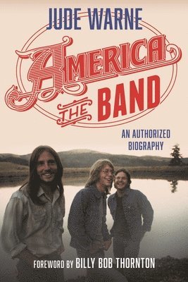 bokomslag America, the Band: An Authorized Biography