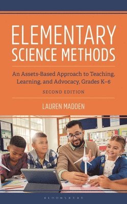 Lauren Madden - Elementary Science Methods: An Assets-Based Approach to Teaching, Learning, and Advocacy, Grades K-6, Second Edition, Inbunden