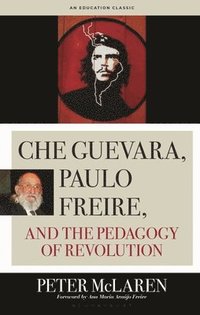 bokomslag Che Guevara, Paulo Freire, and the Pedagogy of Revolution