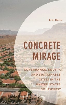 bokomslag Concrete Mirage: Governance, Equity, and Sustainable Cities in the United States Southwest