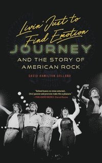 bokomslag Livin' Just to Find Emotion: Journey and the Story of American Rock