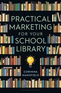 bokomslag Practical Marketing for Your School Library