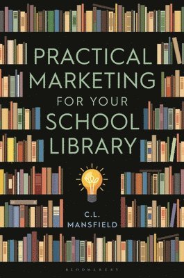 C. L. Mansfield - Practical Marketing for Your School Library, Inbunden