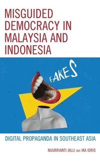 bokomslag Misguided Democracy in Malaysia and Indonesia: Digital Propaganda in Southeast Asia