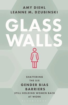 bokomslag Glass Walls: Shattering the Six Gender Bias Barriers Still Holding Women Back at Work