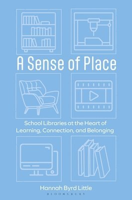 bokomslag A Sense of Place: School Libraries at the Heart of Learning, Connection, and Belonging