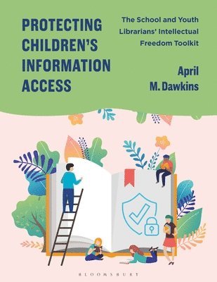 April M. Dawkins - Protecting Children's Information Access: The School and Youth Librarians' Intellectual Freedom Toolkit, Inbunden