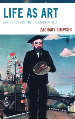 bokomslag Life as Art: Aesthetics and the Creation of Self